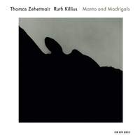 Thomas Zehetmair & Ruth Killius: Manto and Madrigals