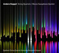Anders Koppel: String Quartets and Mezzo-Saxophone Quintet
