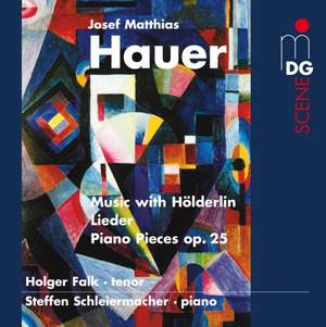 Josef Matthias Hauer: Hölderlin-Lieder & Piano Pieces