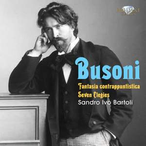 Busoni: Fantasia Contrappuntistica & Seven Elegies