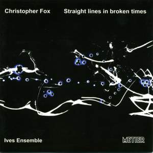 Christopher Fox - Straight lines in broken times