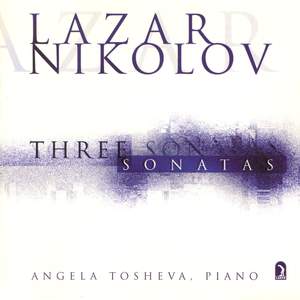 Lazar Nikolov: Piano Sonatas Nos. 2, 6 & 7