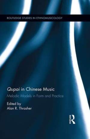 Qupai in Chinese Music: Melodic Models in Form and Practice