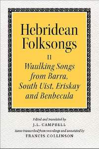 Hebridean Folk Songs: Waulking Songs from Barra, South Uist, Eriskay and Benbecula