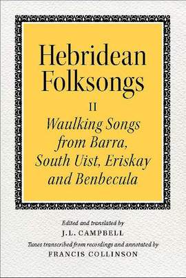 Hebridean Folk Songs: Waulking Songs from Barra, South Uist, Eriskay and Benbecula