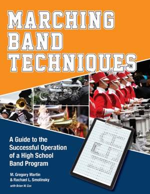 Marching Band Techniques: A Guide to the Successful Operation of a High School Band Program