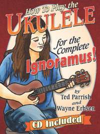 How to Play the Ukulele: For the Complete Ignoramus