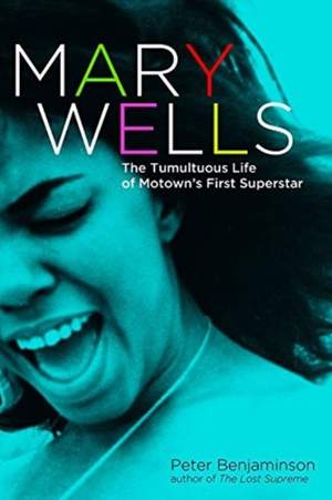 Mary Wells: The Tumultuous Life of Motown's First Superstar