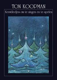 Ton Koopman: Kerstliedjes om te zingen en te spelen