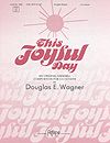 Douglas E. Wagner: This Joyful Day
