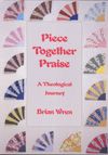 Brian Wren: Piece Together Praise-A Theological Journey