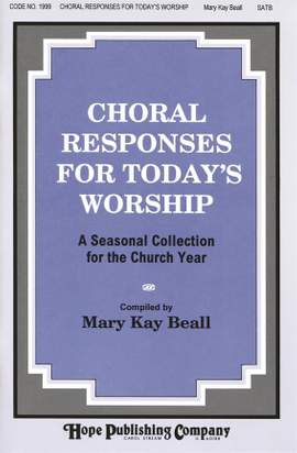 Mary Kay Beall: Choral Responses for Today's Worship