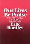 Erik Routley: Our Lives Be Praise