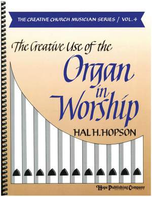 Hal H. Hopson: Creative Use of the Organ In Worship, The
