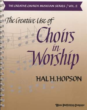 Hal H. Hopson: Creative Use of Choirs In Worship, The