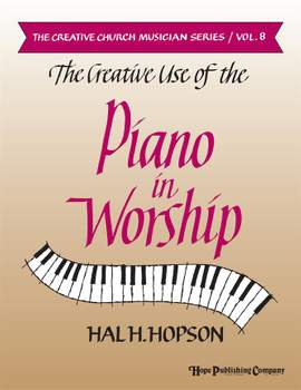 Hal H. Hopson: Creative Use of the Piano In Worship, The