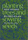 Fred Kaan: Planting Trees and Sowing Seeds