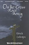 Patrick M. Liebergen: On the Cross Have Mercy