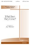 Jay Althouse: What Have They Done?