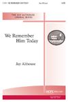 Jay Althouse: We Remember Him Today