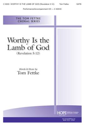 Tom Fettke: Worthy is the Lamb of God-Revelation 5:12