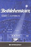 Robert C. Clatterbuck: Bethlehemtown