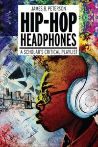 Hip Hop Headphones: A Scholar’s Critical Playlist