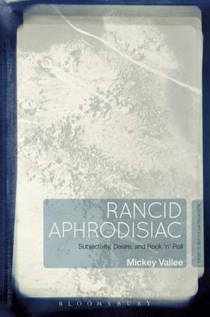 Rancid Aphrodisiac: Subjectivity, Desire, and Rock 'n' Roll