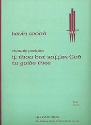 Kevin Wood: Chorale Prelude on If Thou But Suffer