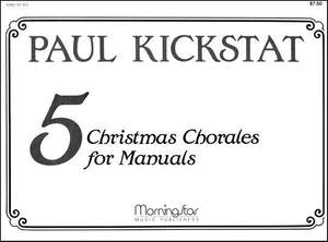 Paul Kickstat: Five Christmas Chorales for Manuals