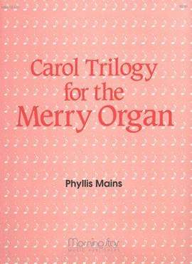 Phyllis Mains: Carol Trilogy for the Merry Organ