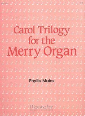 Phyllis Mains: Carol Trilogy for the Merry Organ