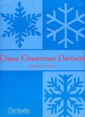 Robert A. Hobby: Three Christmas Preludes, Set 1