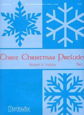 Robert A. Hobby: Three Christmas Preludes, Set 2