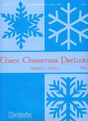 Robert A. Hobby: Three Christmas Preludes, Set 2