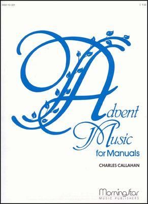 Charles Callahan: Advent Music for Manuals, Set 1