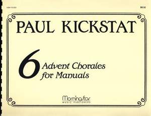 Paul Kickstat: Six Advent Chorales for Manuals