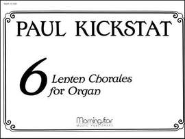 Paul Kickstat: Six Lenten Chorales for Organ