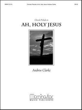 Andrew Clarke: Ah, Holy Jesus