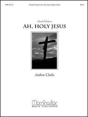 Andrew Clarke: Ah, Holy Jesus