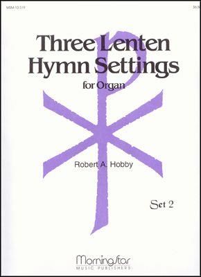 Robert A. Hobby: Three Lenten Hymn Settings for Organ, Set 2