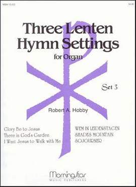 Robert A. Hobby: Three Lenten Hymn Settings for Organ, Set 3