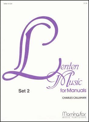 Charles Callahan: Lenten Music for Manuals, Set 2