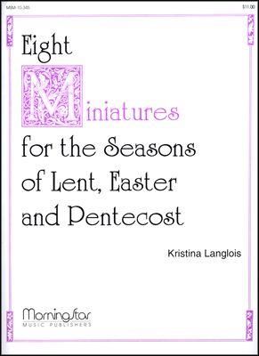 Kristina Langlois: Eight Miniatures: Lent, Easter, Pentecost