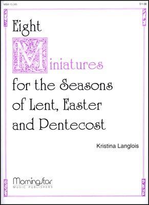 Kristina&#x20;Langlois&#x3A;&#x20;Eight&#x20;Miniatures&#x3A;&#x20;Lent,&#x20;Easter,&#x20;Pentecost