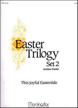 Andrew Clarke: Easter Trilogy Set 2 This Joyful Eastertide