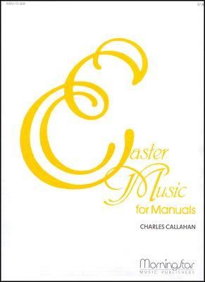 Charles Callahan: Easter Music for Manuals, Set 1