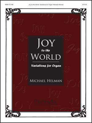 Michael Helman: Joy to the World Variations for Organ