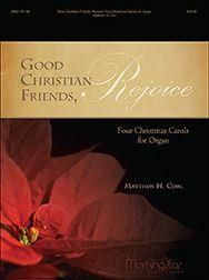 Matthew H. Corl: Good Christian Friends, Rejoice