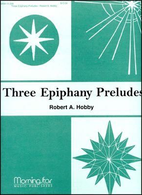 Robert A. Hobby: Three Epiphany Preludes, Set 1